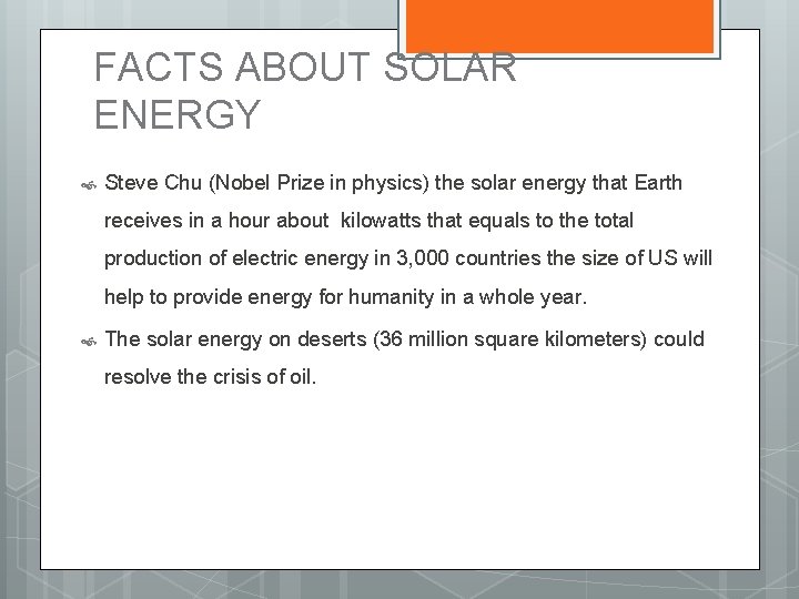 FACTS ABOUT SOLAR ENERGY Steve Chu (Nobel Prize in physics) the solar energy that