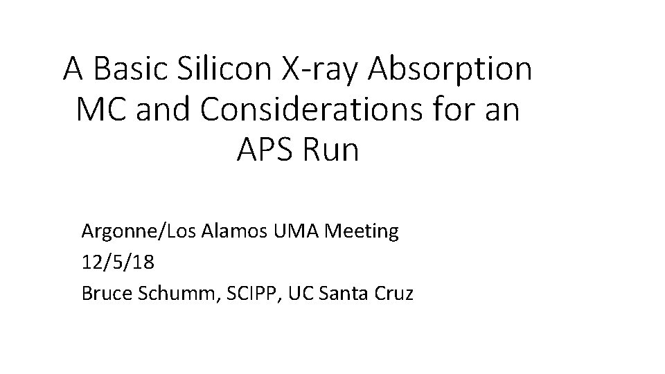 A Basic Silicon X-ray Absorption MC and Considerations for an APS Run Argonne/Los Alamos