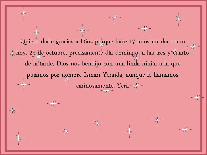 Quiero darle gracias a Dios porque hace 17 años un día como hoy, 25