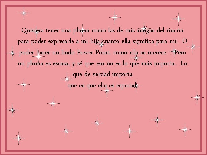 Quisiera tener una pluma como las de mis amigas del rincón para poder expresarle