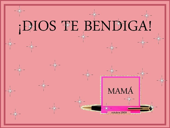 ¡DIOS TE BENDIGA! MAMÁ octubre 25/09 