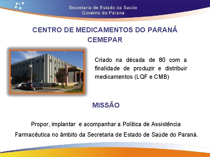 CENTRO DE MEDICAMENTOS DO PARANÁ CEMEPAR Criado na década de 80 com a finalidade