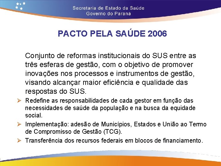 PACTO PELA SAÚDE 2006 Conjunto de reformas institucionais do SUS entre as três esferas