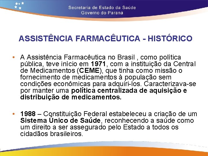 ASSISTÊNCIA FARMACÊUTICA - HISTÓRICO • A Assistência Farmacêutica no Brasil , como política pública,