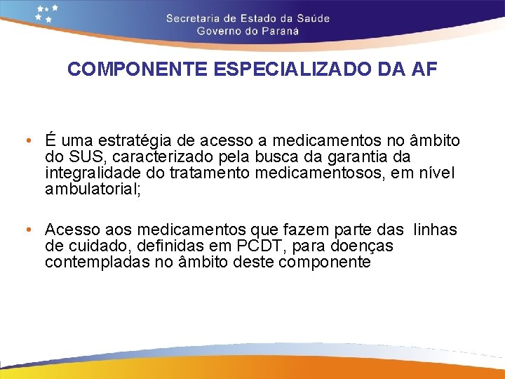 COMPONENTE ESPECIALIZADO DA AF • É uma estratégia de acesso a medicamentos no âmbito COMPONENTE ESPECIALIZADO DA AF • É uma estratégia de acesso a medicamentos no âmbito