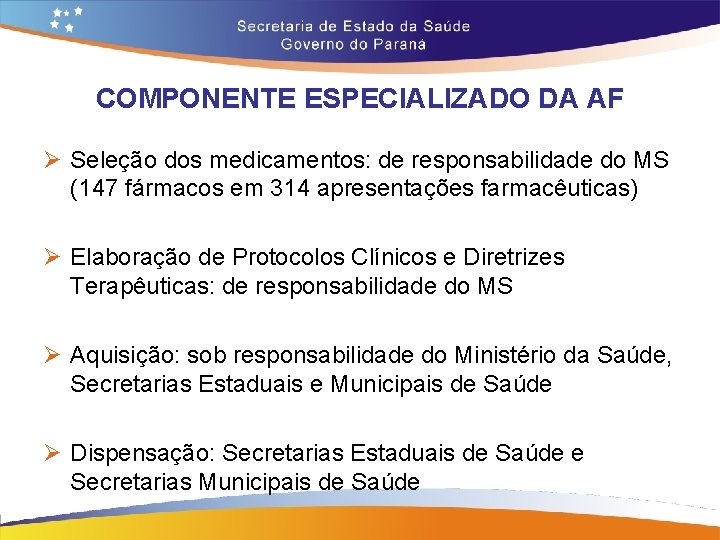 COMPONENTE ESPECIALIZADO DA AF Ø Seleção dos medicamentos: de responsabilidade do MS (147 fármacos