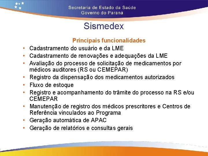 Sismedex • • • Principais funcionalidades Cadastramento do usuário e da LME Cadastramento de