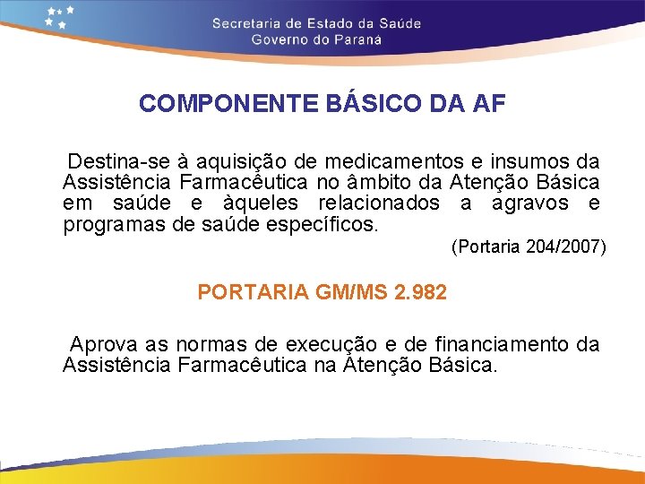 COMPONENTE BÁSICO DA AF Destina-se à aquisição de medicamentos e insumos da Assistência Farmacêutica