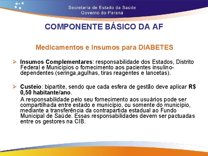 COMPONENTE BÁSICO DA AF Medicamentos e Insumos para DIABETES Ø Insumos Complementares: responsabilidade dos