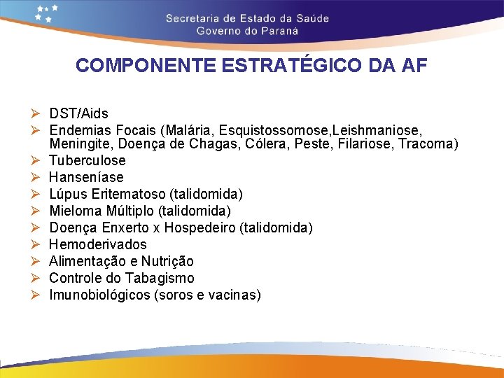 COMPONENTE ESTRATÉGICO DA AF Ø DST/Aids Ø Endemias Focais (Malária, Esquistossomose, Leishmaniose, Meningite, Doença