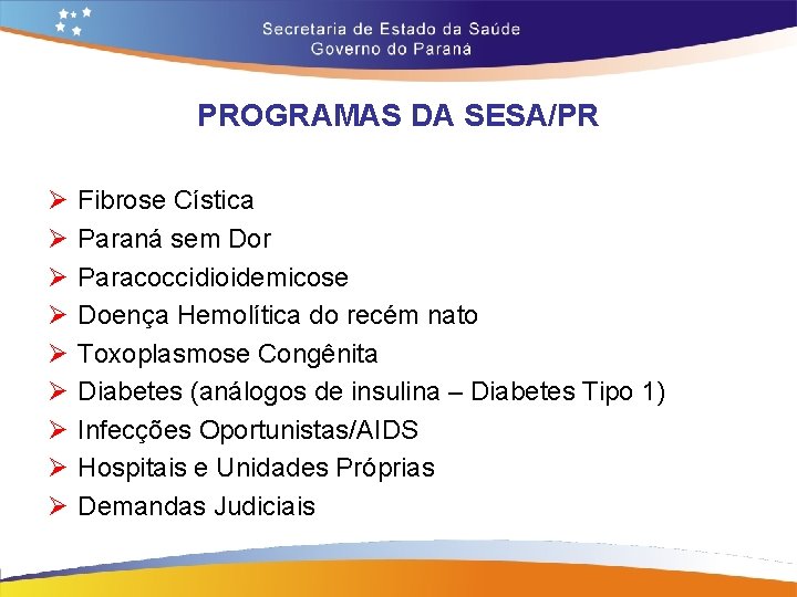 PROGRAMAS DA SESA/PR Ø Ø Ø Ø Ø Fibrose Cística Paraná sem Dor Paracoccidioidemicose PROGRAMAS DA SESA/PR Ø Ø Ø Ø Ø Fibrose Cística Paraná sem Dor Paracoccidioidemicose