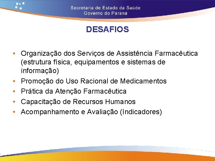 DESAFIOS • Organização dos Serviços de Assistência Farmacêutica (estrutura física, equipamentos e sistemas de