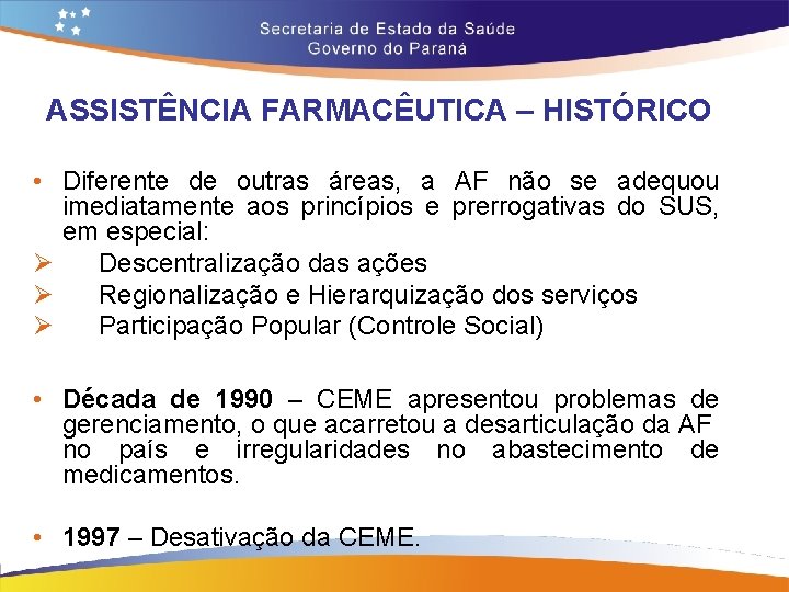 ASSISTÊNCIA FARMACÊUTICA – HISTÓRICO • Diferente de outras áreas, a AF não se adequou ASSISTÊNCIA FARMACÊUTICA – HISTÓRICO • Diferente de outras áreas, a AF não se adequou