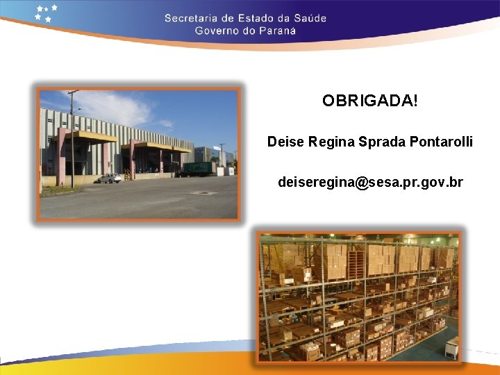 OBRIGADA! Deise Regina Sprada Pontarolli deiseregina@sesa. pr. gov. br OBRIGADA! Deise Regina Sprada Pontarolli deiseregina@sesa. pr. gov. br