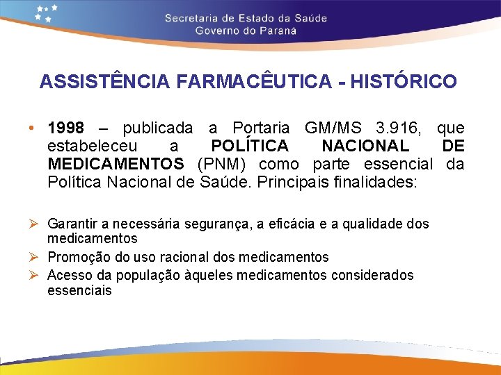ASSISTÊNCIA FARMACÊUTICA - HISTÓRICO • 1998 – publicada a Portaria GM/MS 3. 916, que ASSISTÊNCIA FARMACÊUTICA - HISTÓRICO • 1998 – publicada a Portaria GM/MS 3. 916, que