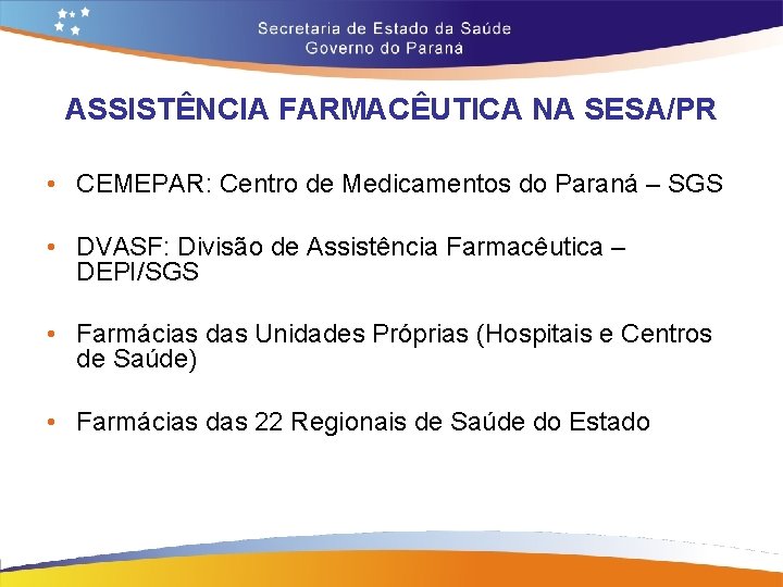 ASSISTÊNCIA FARMACÊUTICA NA SESA/PR • CEMEPAR: Centro de Medicamentos do Paraná – SGS • ASSISTÊNCIA FARMACÊUTICA NA SESA/PR • CEMEPAR: Centro de Medicamentos do Paraná – SGS •