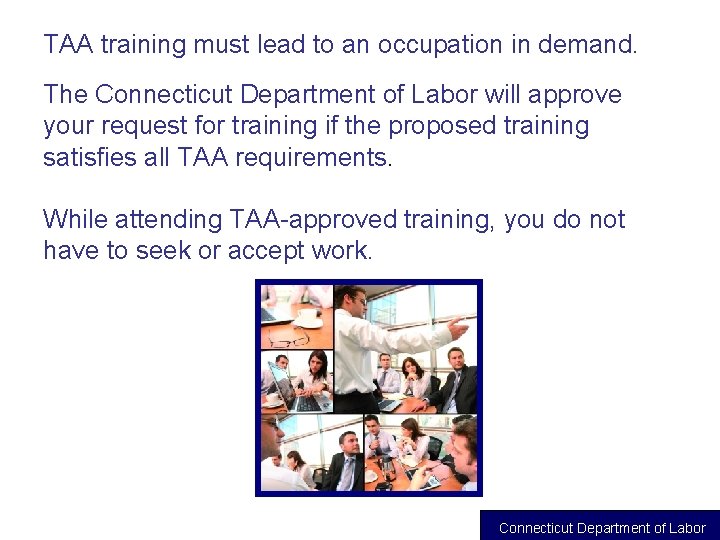 TAA training must lead to an occupation in demand. The Connecticut Department of Labor