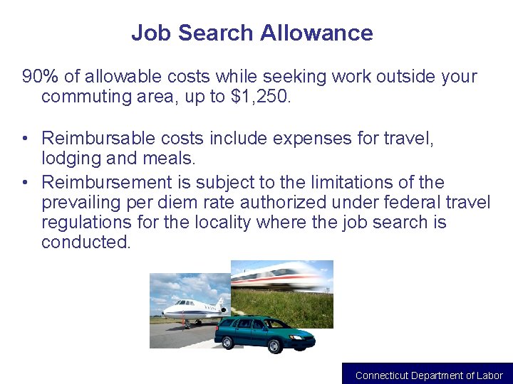 Job Search Allowance 90% of allowable costs while seeking work outside your commuting area,