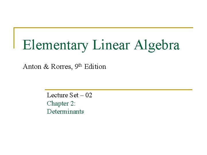 Elementary Linear Algebra Anton & Rorres, 9 th Edition Lecture Set – 02 Chapter