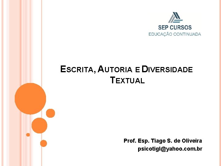 ESCRITA, AUTORIA E DIVERSIDADE TEXTUAL Prof. Esp. Tiago S. de Oliveira psicotigl@yahoo. com. br