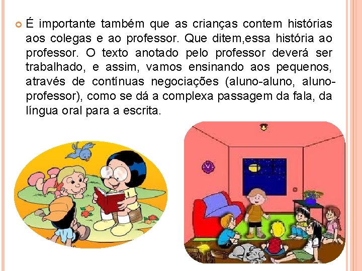  É importante também que as crianças contem histórias aos colegas e ao professor.