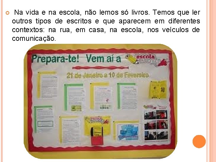  Na vida e na escola, não lemos só livros. Temos que ler outros