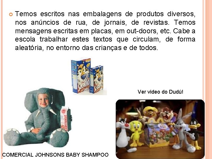  Temos escritos nas embalagens de produtos diversos, nos anúncios de rua, de jornais,