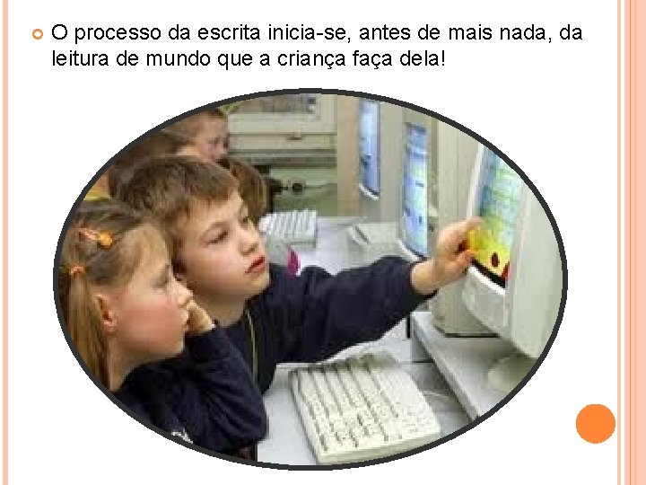  O processo da escrita inicia-se, antes de mais nada, da leitura de mundo