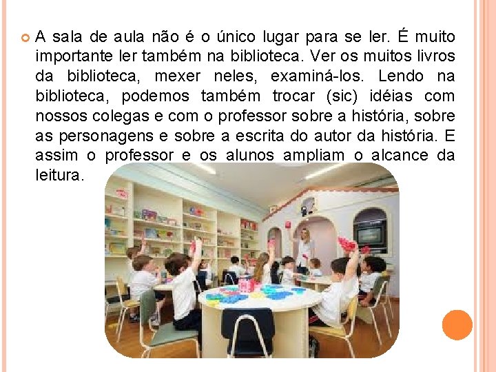  A sala de aula não é o único lugar para se ler. É