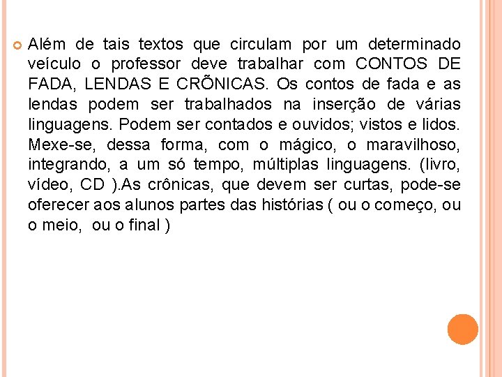  Além de tais textos que circulam por um determinado veículo o professor deve