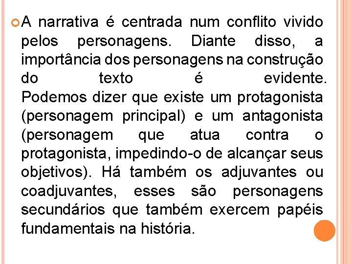  A narrativa é centrada num conflito vivido pelos personagens. Diante disso, a importância