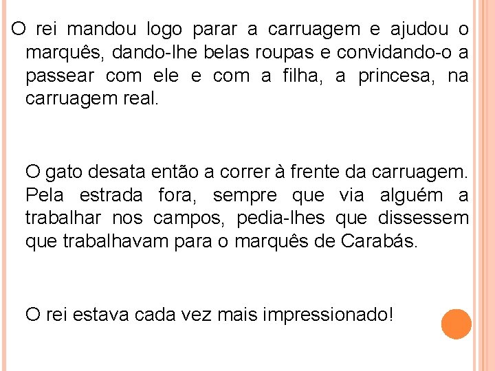 O rei mandou logo parar a carruagem e ajudou o marquês, dando-lhe belas roupas