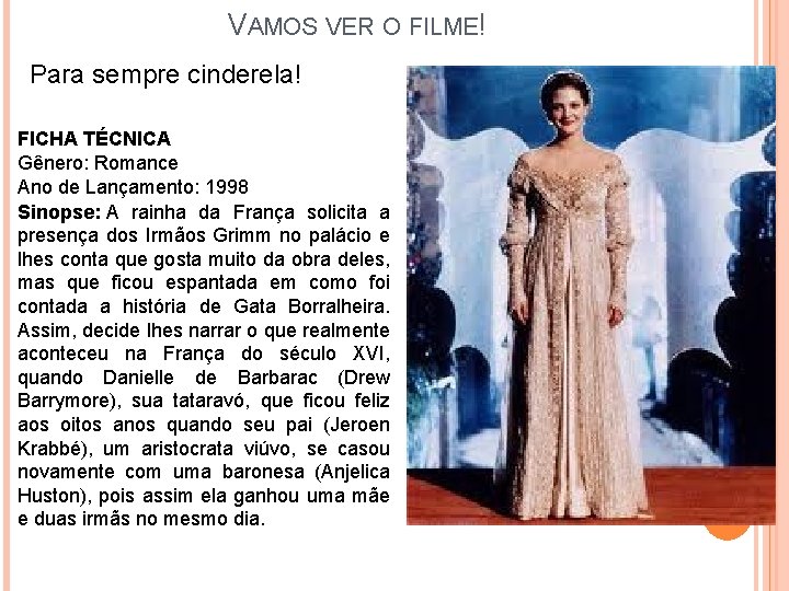 VAMOS VER O FILME! Para sempre cinderela! FICHA TÉCNICA Gênero: Romance Ano de Lançamento: