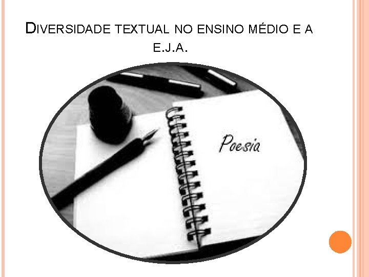 DIVERSIDADE TEXTUAL NO ENSINO MÉDIO E A E. J. A. 