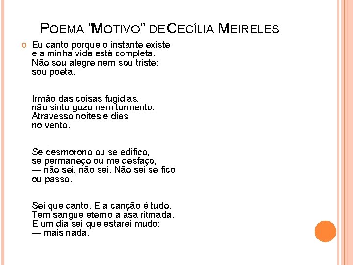 POEMA “MOTIVO” DE CECÍLIA MEIRELES Eu canto porque o instante existe e a minha