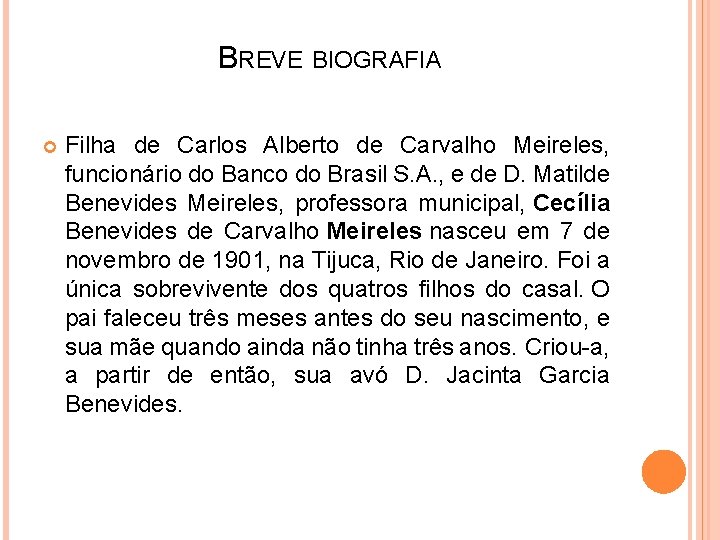 BREVE BIOGRAFIA Filha de Carlos Alberto de Carvalho Meireles, funcionário do Banco do Brasil
