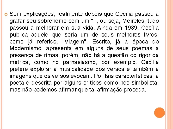  Sem explicações, realmente depois que Cecília passou a grafar seu sobrenome com um