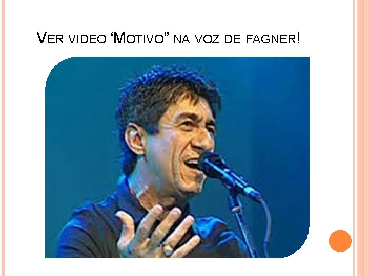 VER VIDEO “MOTIVO” NA VOZ DE FAGNER! 