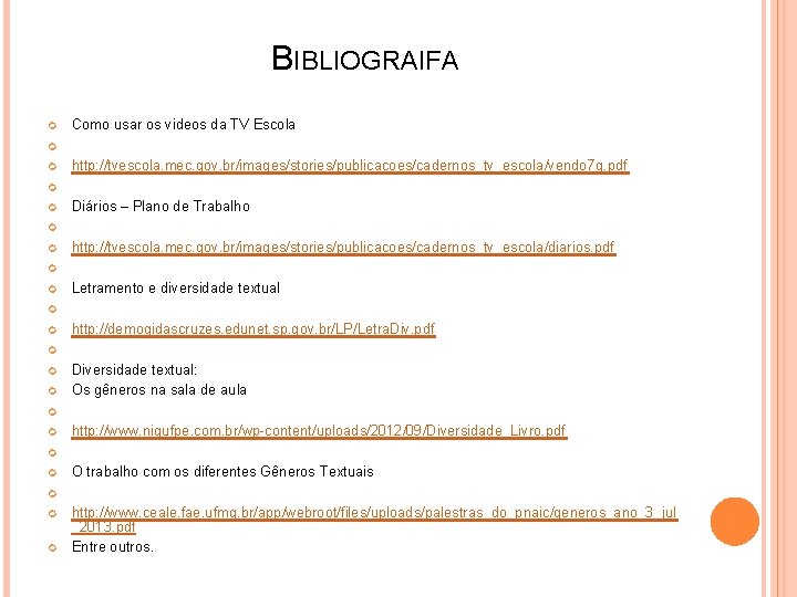 BIBLIOGRAIFA Como usar os videos da TV Escola http: //tvescola. mec. gov. br/images/stories/publicacoes/cadernos_tv_escola/vendo 7