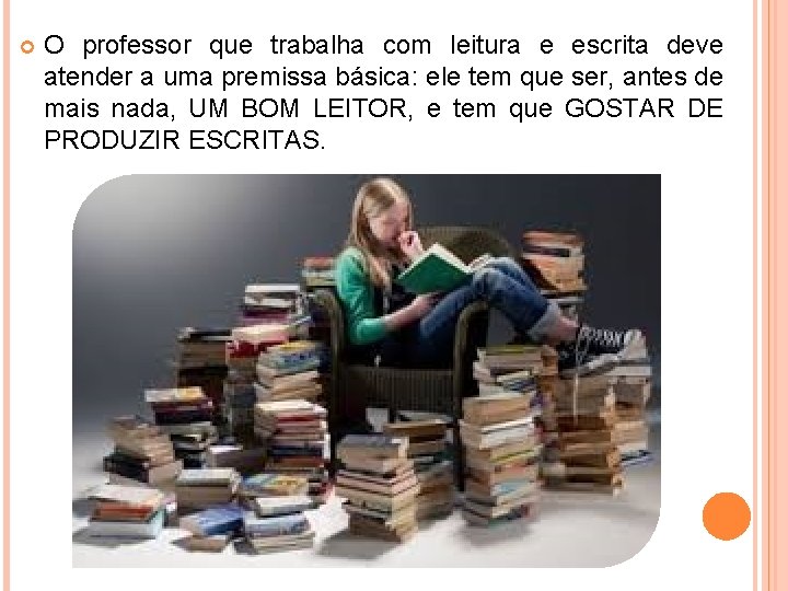  O professor que trabalha com leitura e escrita deve atender a uma premissa