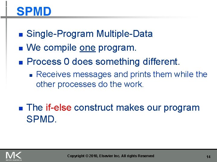 SPMD n n n Single-Program Multiple-Data We compile one program. Process 0 does something