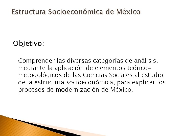 Estructura Socioeconómica de México Objetivo: Comprender las diversas categorías de análisis, mediante la aplicación