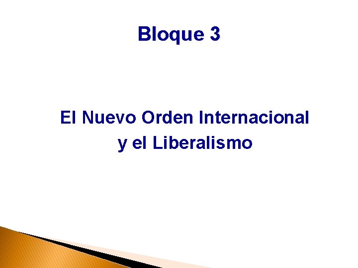 Bloque 3 El Nuevo Orden Internacional y el Liberalismo 