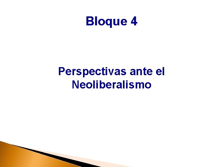 Bloque 4 Perspectivas ante el Neoliberalismo 