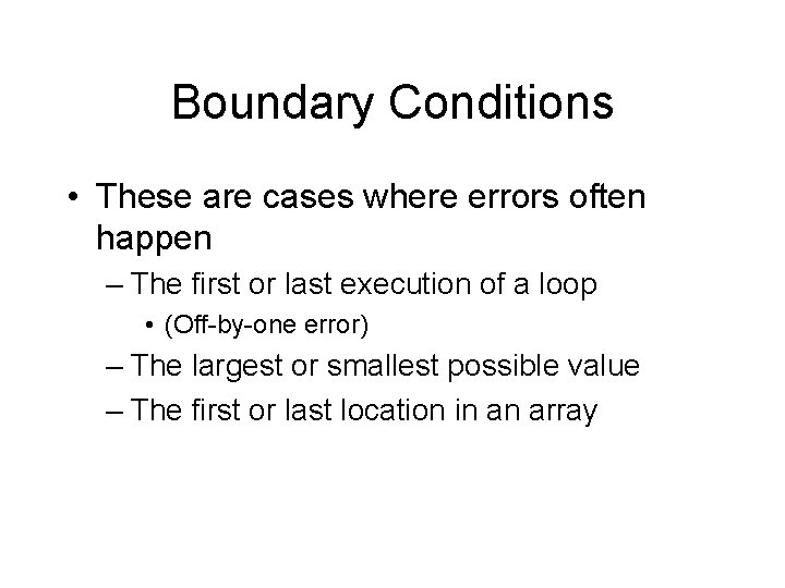 Boundary Conditions • These are cases where errors often happen – The first or