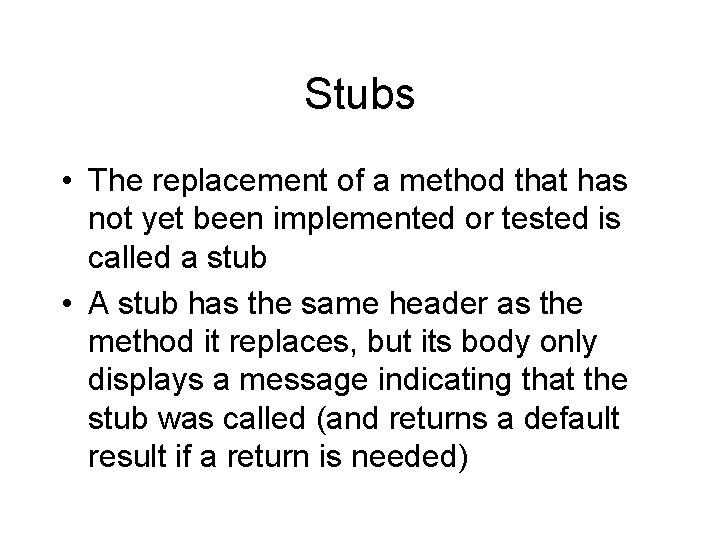 Stubs • The replacement of a method that has not yet been implemented or