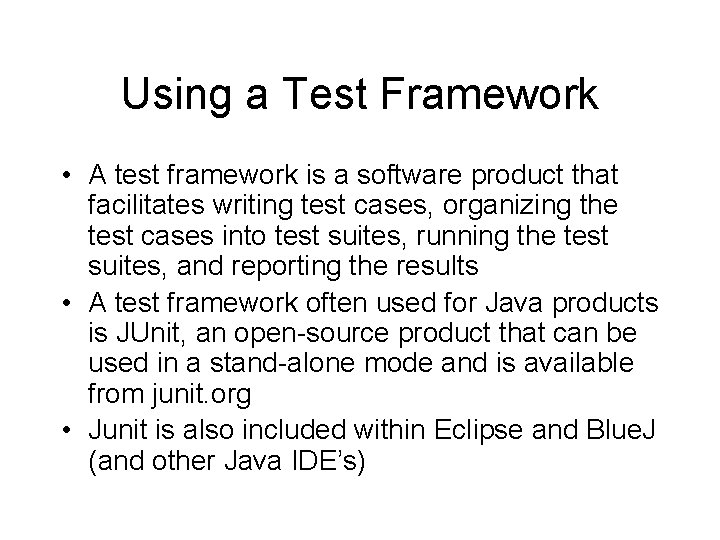 Using a Test Framework • A test framework is a software product that facilitates