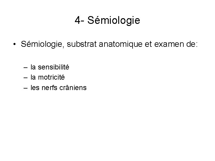 4 - Sémiologie • Sémiologie, substrat anatomique et examen de: – la sensibilité –