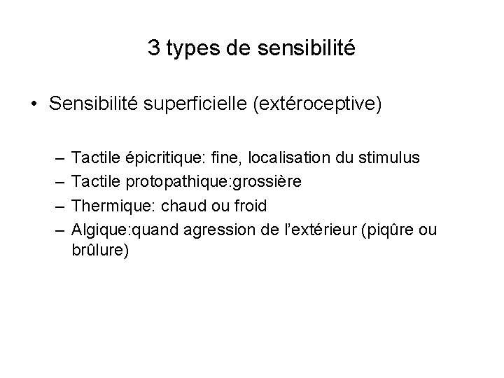 3 types de sensibilité • Sensibilité superficielle (extéroceptive) – – Tactile épicritique: fine, localisation