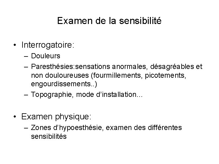 Examen de la sensibilité • Interrogatoire: – Douleurs – Paresthésies: sensations anormales, désagréables et